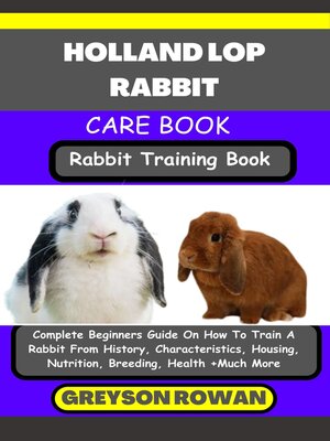 cover image of HOLLAND LOP RABBIT CARE BOOK   Rabbit Training Book